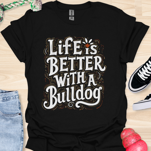 Life is better with a bulldog - V8 - Decorative Caligraphy T-Shirt