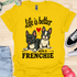 Life is better with a frenchie - V7 - Hmmm T-Shirt