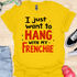 I just want to hang with my frenchie - V5 - Fancy T-Shirt