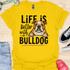 Life is better with a bulldog - V3 - Peek A Boo T-Shirt