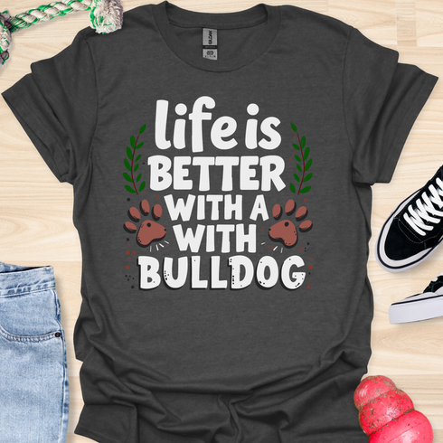 Life is better with a bulldog - V5 - Happy Cute T-Shirt