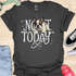 Not today - V4 - Bored Whimsical T-Shirt