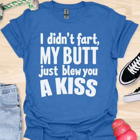 I didn’t fart, my butt just blew a kiss - V1 - Bold and Cool T-Shirt
