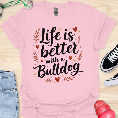 Life is better with a bulldog - V6 - Elegant Caligraphy T-Shirt