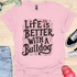Life is better with a bulldog - V8 - Decorative Caligraphy T-Shirt