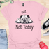 Not today - V9 - Lazy Message T-Shirt