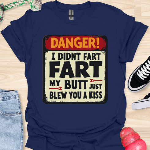 I didn’t fart, my butt just blew a kiss - V2 - The Sign T-Shirt
