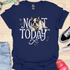 Not today - V4 - Bored Whimsical T-Shirt