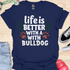 Life is better with a bulldog - V5 - Happy Cute T-Shirt