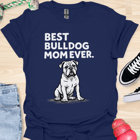 Best bulldog mom ever - V11 - Serious T-Shirt