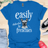 Easily distracted by frenchies - V11 - Easily T-Shirt