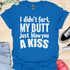 I didn’t fart, my butt just blew a kiss - V1 - Bold and Cool T-Shirt