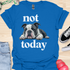 Not today - V3 - Bored Black and White T-Shirt