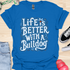 Life is better with a bulldog - V8 - Decorative Caligraphy T-Shirt