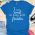 I just want to hang with my frenchie - V1 - Elegant Caligraphy T-Shirt