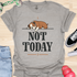 Not today - V5 - Bored Hanging Arm T-Shirt