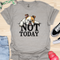 Not today - V8 - Peek a Boo T-Shirt