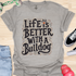 Life is better with a bulldog - V8 - Decorative Caligraphy T-Shirt