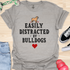 Easily distracted by bulldogs - V2 - Cute Paw T-Shirt