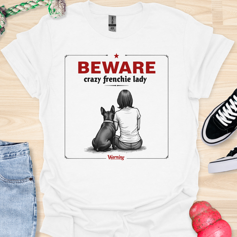 Beware crazy frenchie lady - V3 - Sit Cute Love T-Shirt