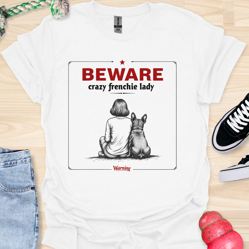 Beware crazy frenchie lady - V1 - Sit Cute T-Shirt